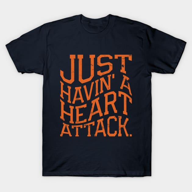 Just Havin' a Heart Attack T-Shirt by Samson_Co